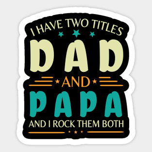 I Have Two Tittles Dad And Papa And I Rock Them Both Happy Summer Parent Father July 4th Day Sticker